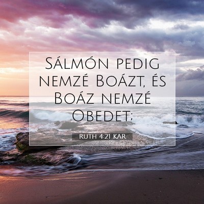 Picture 07 - Ruth 4:21 KAR - Sálmón pedig nemzé Boázt, és Boáz nemzé - Bible Verse Picture
