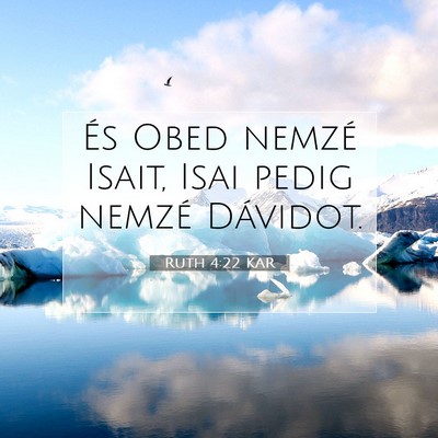 Picture 07 - Ruth 4:22 KAR - És Obed nemzé Isait, Isai pedig nemzé - Bible Verse Picture