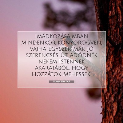 Picture 07 - Róma 1:10 KAR - Imádkozásaimban mindenkor könyörögvén, - Bible Verse Picture
