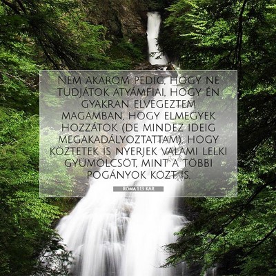 Picture 07 - Róma 1:13 KAR - Nem akarom pedig, hogy ne tudjátok atyámfiai, - Bible Verse Picture