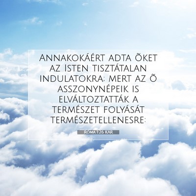 Picture 07 - Róma 1:26 KAR - Annakokáért adta õket az Isten tisztátalan - Bible Verse Picture