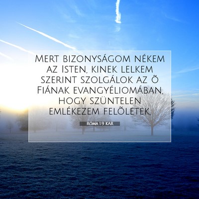 Picture 07 - Róma 1:9 KAR - Mert bizonyságom nékem az Isten, kinek lelkem - Bible Verse Picture