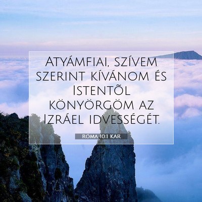 Picture 07 - Róma 10:1 KAR - Atyámfiai, szívem szerint kívánom és - Bible Verse Picture