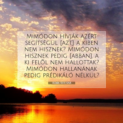 Picture 07 - Róma 10:14 KAR - Mimódon hívják azért segítségül [azt,] a - Bible Verse Picture