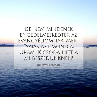 Picture 07 - Róma 10:16 KAR - De nem mindenek engedelmeskedtek az - Bible Verse Picture