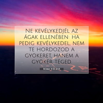 Picture 07 - Róma 11:18 KAR - Ne kevélykedjél az ágak ellenében: ha pedig - Bible Verse Picture