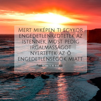 Picture 07 - Róma 11:30 KAR - Mert miképen ti egykor engedetlenkedtetek az - Bible Verse Picture