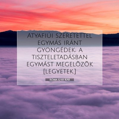 Picture 07 - Róma 12:10 KAR - Atyafiúi szeretettel egymás iránt gyöngédek; - Bible Verse Picture