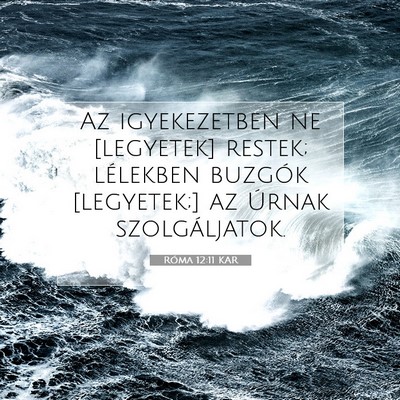 Picture 07 - Róma 12:11 KAR - Az igyekezetben ne [legyetek] restek; lélekben - Bible Verse Picture