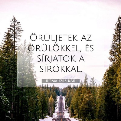 Picture 07 - Róma 12:15 KAR - Örüljetek az örülõkkel, és sírjatok a - Bible Verse Picture