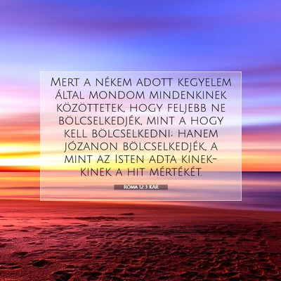 Picture 07 - Róma 12:3 KAR - Mert a nékem adott kegyelem által mondom - Bible Verse Picture
