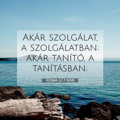 Picture 07 - Róma 12:7 KAR - Akár szolgálat, a szolgálatban; akár - Bible Verse Picture