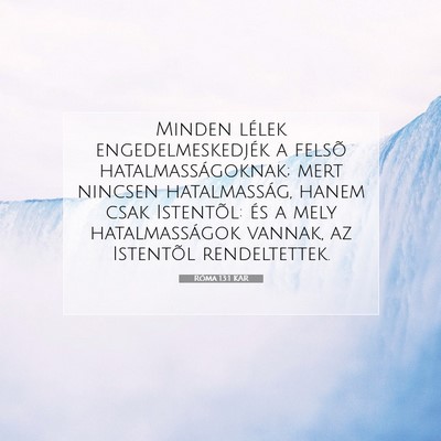 Picture 07 - Róma 13:1 KAR - Minden lélek engedelmeskedjék a felsõ - Bible Verse Picture