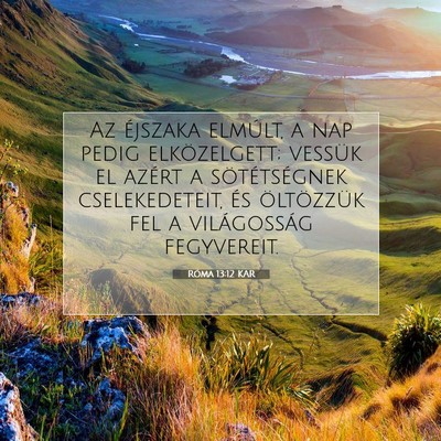 Picture 07 - Róma 13:12 KAR - Az éjszaka elmúlt, a nap pedig elközelgett; - Bible Verse Picture