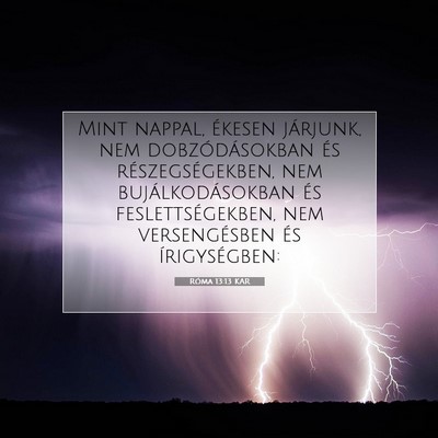 Picture 07 - Róma 13:13 KAR - Mint nappal, ékesen járjunk, nem - Bible Verse Picture