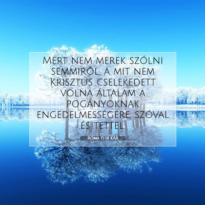 Picture 07 - Róma 15:18 KAR - Mert nem merek szólni semmirõl, a mit nem - Bible Verse Picture