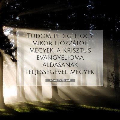 Picture 07 - Róma 15:29 KAR - Tudom pedig, hogy mikor hozzátok megyek, a - Bible Verse Picture