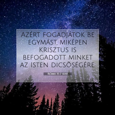 Picture 07 - Róma 15:7 KAR - Azért fogadjátok be egymást, miképen Krisztus - Bible Verse Picture