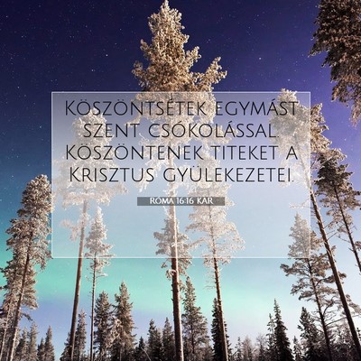 Picture 07 - Róma 16:16 KAR - Köszöntsétek egymást szent csókolással. - Bible Verse Picture