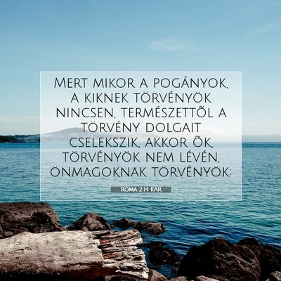 Picture 07 - Róma 2:14 KAR - Mert mikor a pogányok, a kiknek törvényök - Bible Verse Picture