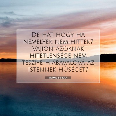 Picture 07 - Róma 3:3 KAR - De hát hogy ha némelyek nem hittek? Vajjon - Bible Verse Picture