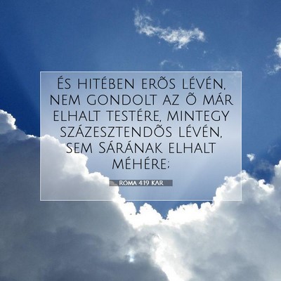 Picture 07 - Róma 4:19 KAR - És hitében erõs lévén, nem gondolt az õ - Bible Verse Picture