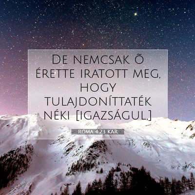 Picture 07 - Róma 4:23 KAR - De nemcsak õ érette iratott meg, hogy - Bible Verse Picture