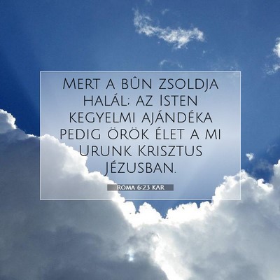 Picture 07 - Róma 6:23 KAR - Mert a bûn zsoldja halál; az Isten kegyelmi - Bible Verse Picture