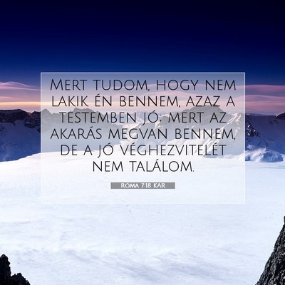 Picture 07 - Róma 7:18 KAR - Mert tudom, hogy nem lakik én bennem, azaz a - Bible Verse Picture