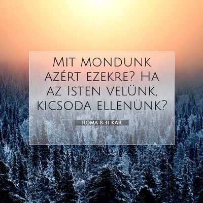 Picture 07 - Róma 8:31 KAR - Mit mondunk azért ezekre? Ha az Isten velünk, - Bible Verse Picture