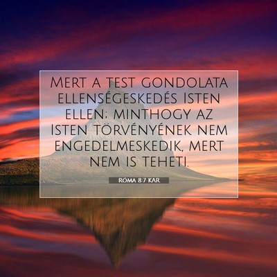 Picture 07 - Róma 8:7 KAR - Mert a test gondolata ellenségeskedés Isten - Bible Verse Picture