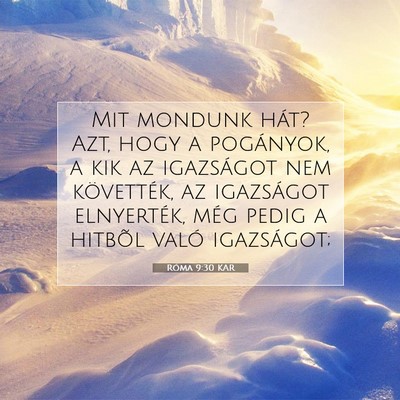 Picture 07 - Róma 9:30 KAR - Mit mondunk hát? Azt, hogy a pogányok, a kik az - Bible Verse Picture