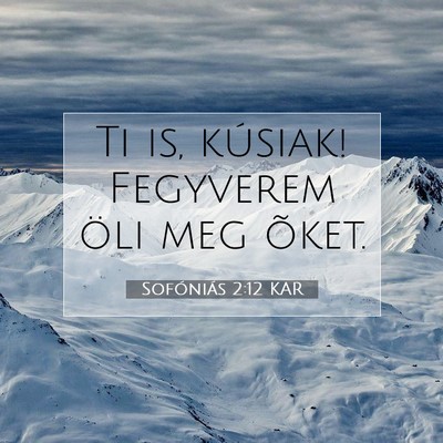 Picture 07 - Sofóniás 2:12 KAR - Ti is, kúsiak! Fegyverem öli meg - Bible Verse Picture