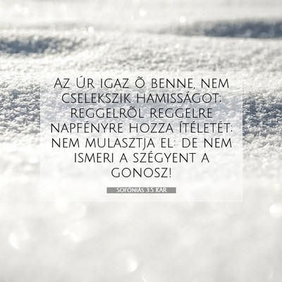 Picture 07 - Sofóniás 3:5 KAR - Az Úr igaz õ benne, nem cselekszik hamisságot; - Bible Verse Picture