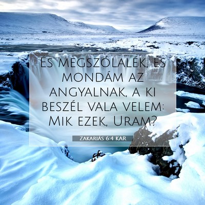 Picture 07 - Zakariás 6:4 KAR - És megszólalék, és mondám az angyalnak, a ki - Bible Verse Picture