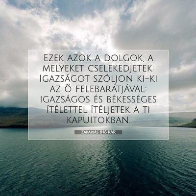 Picture 07 - Zakariás 8:16 KAR - Ezek azok a dolgok, a melyeket cselekedjetek: - Bible Verse Picture