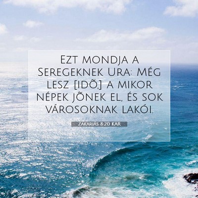 Picture 07 - Zakariás 8:20 KAR - Ezt mondja a Seregeknek Ura: Még lesz [idõ,] a - Bible Verse Picture