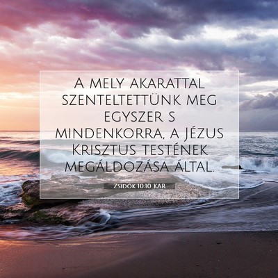 Picture 07 - Zsidók 10:10 KAR - A mely akarattal szenteltettünk meg egyszer s - Bible Verse Picture