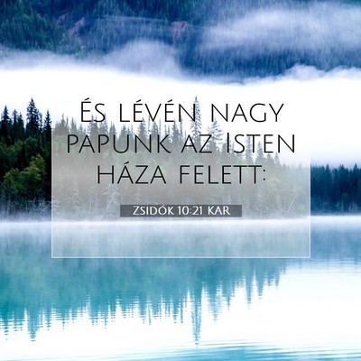 Picture 07 - Zsidók 10:21 KAR - És lévén nagy papunk az Isten háza - Bible Verse Picture