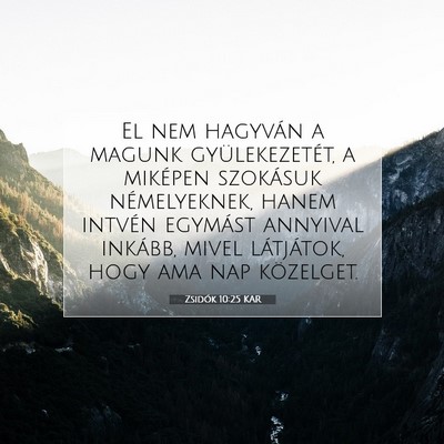 Picture 07 - Zsidók 10:25 KAR - El nem hagyván a magunk gyülekezetét, a - Bible Verse Picture
