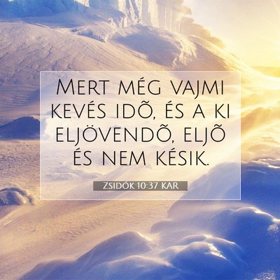 Picture 07 - Zsidók 10:37 KAR - Mert még vajmi kevés idõ, és a ki - Bible Verse Picture