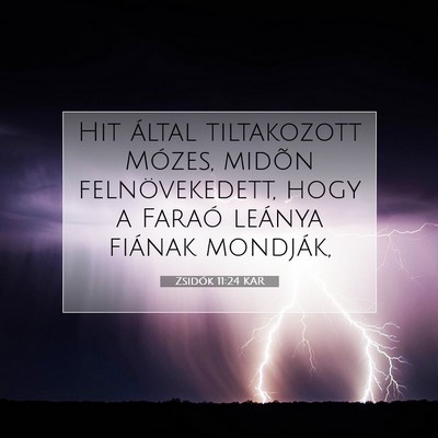 Picture 07 - Zsidók 11:24 KAR - Hit által tiltakozott Mózes, midõn - Bible Verse Picture