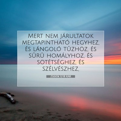 Picture 07 - Zsidók 12:18 KAR - Mert nem járultatok megtapintható hegyhez, és - Bible Verse Picture