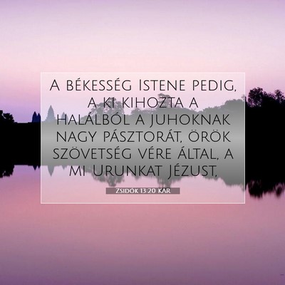 Picture 07 - Zsidók 13:20 KAR - A békesség Istene pedig, a ki kihozta a - Bible Verse Picture