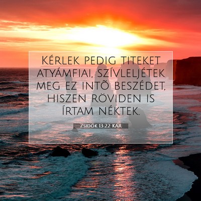 Picture 07 - Zsidók 13:22 KAR - Kérlek pedig titeket atyámfiai, szívleljétek - Bible Verse Picture