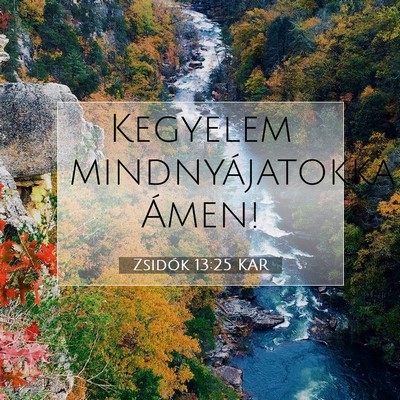 Picture 07 - Zsidók 13:25 KAR - Kegyelem mindnyájatokkal! - Bible Verse Picture