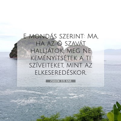 Picture 07 - Zsidók 3:15 KAR - E mondás szerint: Ma, ha az õ szavát - Bible Verse Picture
