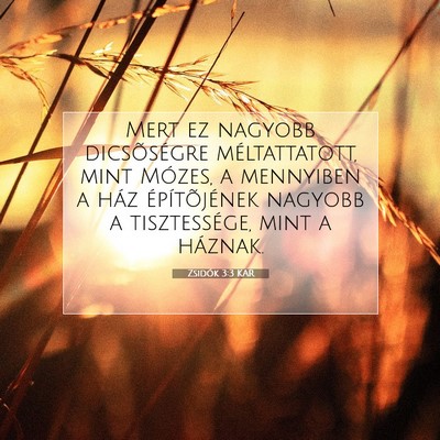Picture 07 - Zsidók 3:3 KAR - Mert ez nagyobb dicsõségre méltattatott, mint - Bible Verse Picture