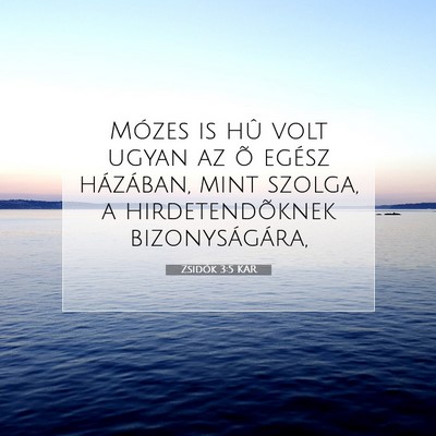Picture 07 - Zsidók 3:5 KAR - Mózes is hû volt ugyan az õ egész házában, - Bible Verse Picture