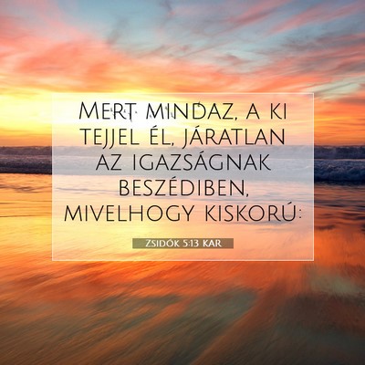 Picture 07 - Zsidók 5:13 KAR - Mert mindaz, a ki tejjel él, járatlan az - Bible Verse Picture